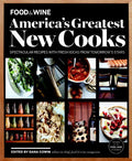 FOOD & WINE America's Greatest New Cooks: Spectacular Recipes with Fresh Ideas From Tomorrow's Stars