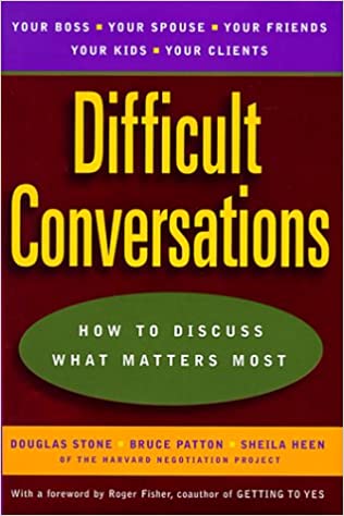 Difficult Conversations: How to Discuss What Matters Most