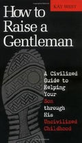 See the cover of "How to Raise a Gentleman," a parenting guide by Kay West offering advice for helping your son through his uncivilized childhood.
