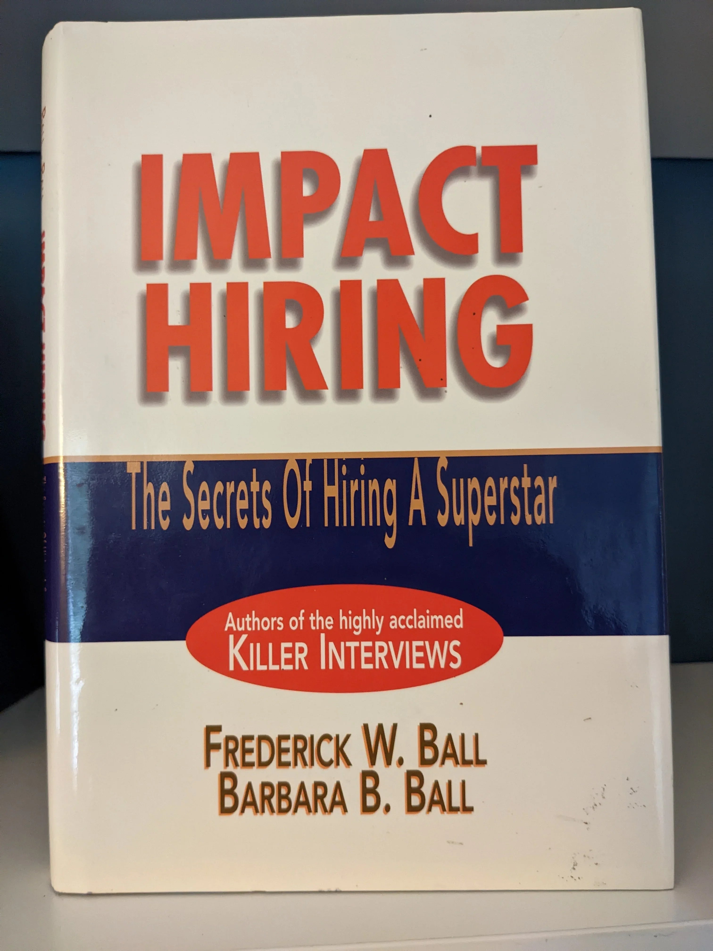 Impact Hiring: The Secrets of Hiring a Superstar  Condition USED