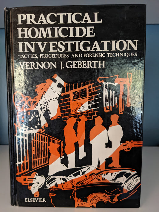 Practical homicide investigation: Tactics, procedures, and forensic techniques (Elsevier series in practical aspects of criminal and forensic investigations)