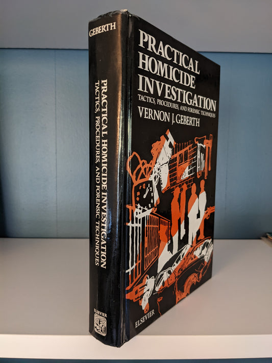 Practical homicide investigation: Tactics, procedures, and forensic techniques (Elsevier series in practical aspects of criminal and forensic investigations)
