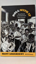 A book cover features an illustration of a lively New Orleans brass band parade, titled "Roll With It: Brass Bands in the Streets of New Orleans" by Matt Sakakeeny, artwork by Willie Birch.
