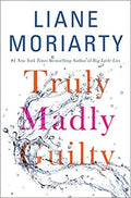 Liane Moriarty's novel "Truly Madly Guilty" features a cover with water splashing across the title.

